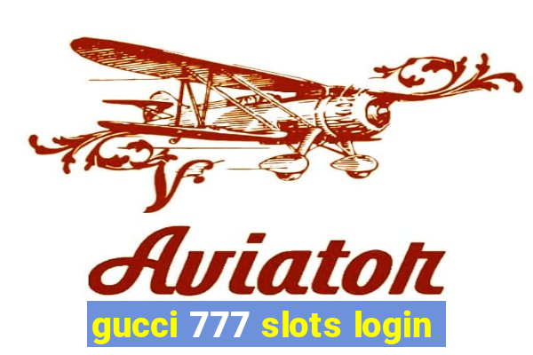 gucci 777 slots login